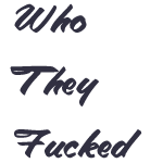 Logo of Who They Fucked