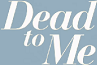 Logo of Dead To Me Wiki