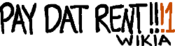 Logo of PAY DAT RENT!!!1 Wiki