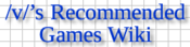 Logo of /v/'s Recommended Games Wiki