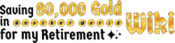 Logo of Saving 80,000 Gold in Another World for my Retirement Wiki